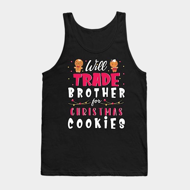 Will Trade Brother For Christmas Cookies Merry Xmas Noel Day Tank Top by bakhanh123